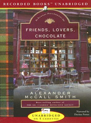 Friends, Lovers, Chocolate - Smith, Alexander McCall, and Porter, Davina (Narrator)