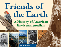 Friends of the Earth: A History of American Environmentalism with 21 Activities Volume 42