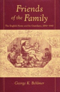 Friends of the Family: The English Home and Its Guardians, 1850-1940 - Behlmer, George K