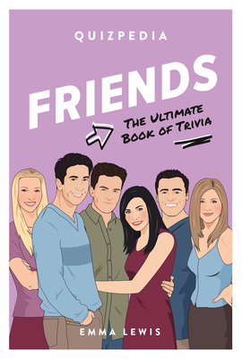 Friends Quizpedia: The Ultimate Book of Trivia - Lewis, Emma