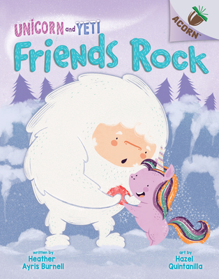 Friends Rock: An Acorn Book (Unicorn and Yeti #3): Volume 3 - Burnell, Heather Ayris