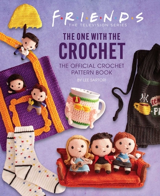 Friends: The One with the Crochet: The Official Crochet Pattern Book - Sartori, Lee