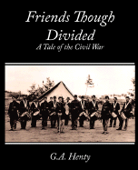 Friends Though Divided: A Tale of the Civil War