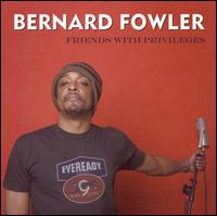 Friends with Privileges - Bernard Fowler