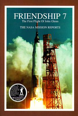Friendship 7: The NASA Mission Reports: Apogee Books Space Series 3 - United States, and Godwin, Robert (Compiled by)