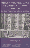Friendship and Allegiance in Eighteenth-Century Literature: The Politics of Private Virtue in the Age of Walpole