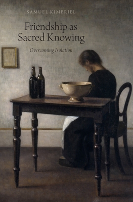 Friendship as Sacred Knowing: Overcoming Isolation - Kimbriel, Samuel