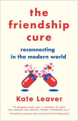 Friendship Cure: Reconnecting in the Modern World - Leaver, Kate
