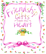 Friendship Gifts from the Heart
