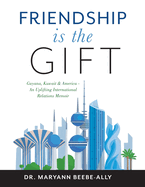 Friendship is the Gift: Guyana, Kuwait & America - An Uplifting International Relations Memoir