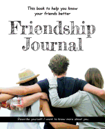 Friendship Journal: This book to help you know your friends better - Describe yourself: I want to know more about you...