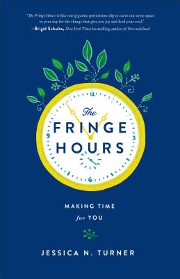 Fringe Hours: Making Time for You - Turner, Jessica N