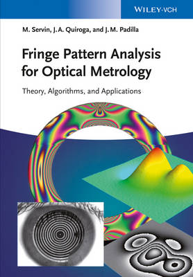 Fringe Pattern Analysis for Optical Metrology: Theory, Algorithms, and Applications - Servin, Manuel, and Quiroga, J Antonio, and Padilla, Moises