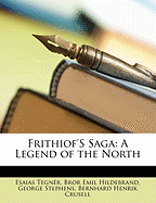 Frithiof's Saga: A Legend of the North - Tegner, Esaias, and Hildebrand, Bror Emil, and Stephens, George