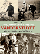 Fritz, Arthur, L?on & Frederik VANDERSTUYFT Vier generaties wielerhistorie