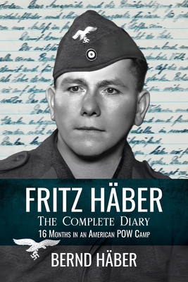 Fritz Hber, The Complete Diary: 16 Months in an American POW Camp - Hber, Bernd (Compiled by)