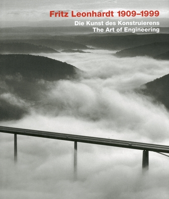 Fritz Leonhardt 1909-1999: Die Kunst Des Konstruierens/The Art of Engineering - Jkeubnabbs, Joachim (Editor), and Weber, Christiane (Editor)