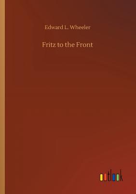 Fritz to the Front - Wheeler, Edward L