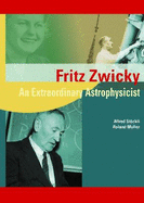 Fritz Zwicky: An Extraordinary Astrophysicist
