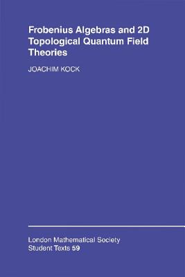 Frobenius Algebras and 2-D Topological Quantum Field Theories - Kock, Joachim