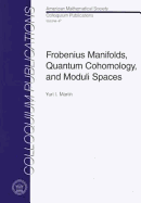 Frobenius Manifolds, Quantam Cohomology, and Moduli Spaces.