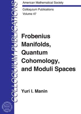 Frobenius Manifolds, Quantam Cohomology, and Moduli Spaces. - Manin, Iu I, and Manin, Kilu I