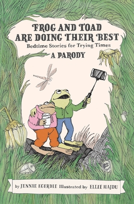 Frog and Toad Are Doing Their Best [A Parody]: Bedtime Stories for Trying Times - Egerdie, Jennie