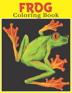 FROG Coloring Book: 50 Simple And Fun Designs With Frog For Kids Ages 2-4, 4-8