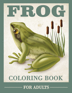 Frog Coloring Book for Adults: Beautiful Designed Frog Coloring Pages, Patterns for Stress Relief and Relaxation