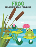 Frog Coloring Book For Kids: An Frog Coloring Book with Fun Easy, Amusement, Stress Relieving & much more For Kids, Men, Girls, Boys & Toddler