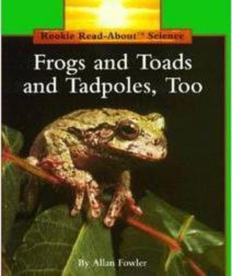 Frogs and Toads and Tadpoles, Too (Rookie Read-About Science: Animals) - Fowler, Allan