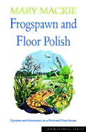 Frogspawn and Floor Polish: Upstairs and Downstairs in a National Trust House