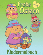 Frohe Ostern Kindermalbuch: Niedliches Ausmalbuch zu Ostern f?r Kinder. Mit Osterlamm, K?ken und Hasen. Auf der R?ckseite der Malbilder finden sich kleine Spr?che, so dass die Bilder ausgeschnitten und verschenkt oder aufgeh?ngt werden knnen. XXL Format.