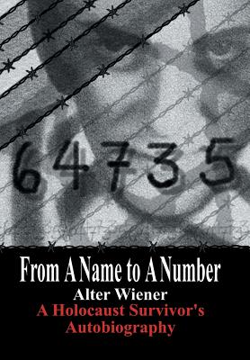 From a Name to a Number: A Holocaust Survivor's Autobiography - Wiener, Alter