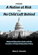 From a Nation at Risk to No Child Left Behind: National Education Goals and the Creation of Federal Education Policy