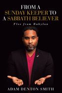 From A Sunday Keeper to A Sabbath Believer: Flee from Babylon