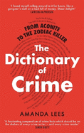 From Aconite to the Zodiac Killer: The Dictionary of Crime