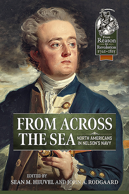 From Across the Sea: North Americans in Nelson's Navy - Heuvel, Sean M. (Editor), and Rodgaard, John A. (Editor)