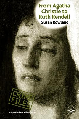 From Agatha Christie to Ruth Rendell: British Women Writers in Detective and Crime Fiction - Rowland, S