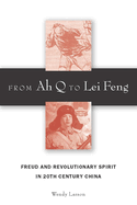 From Ah Q to Lei Feng: Freud and Revolutionary Spirit in 20th Century China