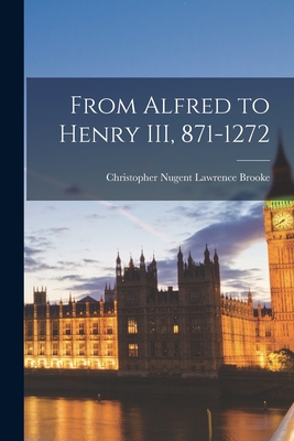 From Alfred to Henry III, 871-1272 - Brooke, Christopher Nugent Lawrence (Creator)