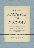 From America to Norway: Norwegian-American Immigrant Letters 1838-1914, Volume IV: Indexes Volume 4