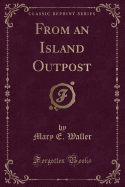 From an Island Outpost (Classic Reprint)