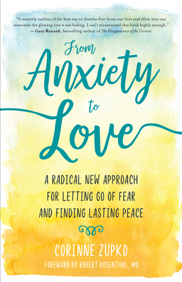 From Anxiety to Love: A Radical New Approach for Letting Go of Fear and Finding Lasting Peace - Zupko, Corinne