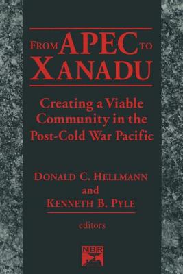 From Apec to Xanadu: Creating a Viable Community in the Post-cold War Pacific - Helleman, Donald C, and Pyle, Kenneth B, and Hellman, Donald C