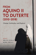 From Aquino II to Duterte (2010 - 2018): Change, Continuity - and Rupture