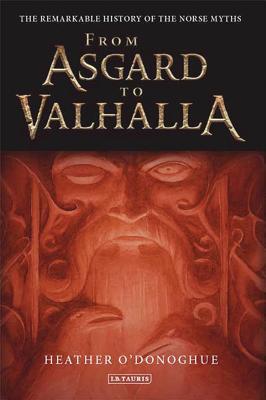 From Asgard to Valhalla: The Remarkable History of the Norse Myths - O'Donoghue, Heather