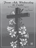 From Ash Wednesday to Easter: Ten Pieces for the Church Organist