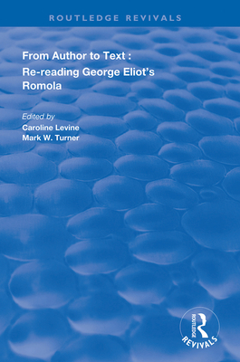 From Author to Text: Re-reading George Eliot's Romola - Levine, Caroline (Editor), and Turner, Mark W (Editor)