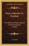 From Authority to Freedom: The Spiritual Pilgrimage of Charles Hargrove (1920)